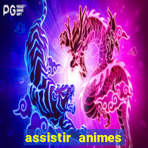 assistir animes online dublado